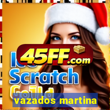 vazados martina